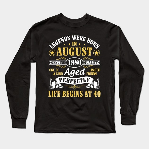 Legends Were Born In August 1980 Genuine Quality Aged Perfectly Life Begins At 40 Years Old Birthday Long Sleeve T-Shirt by bakhanh123